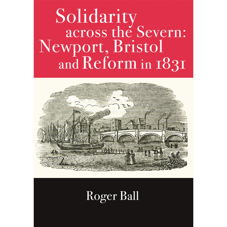 Solidarity across the Severn: Newport, Bristol and Reform in 1831